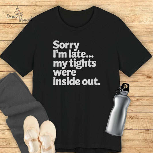 Sorry I'm Late T-shirt