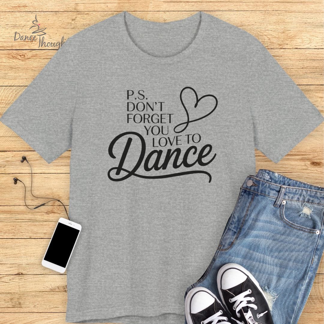 P.S. You Love To Dance T-shirt-T-Shirt-Dance Thoughts