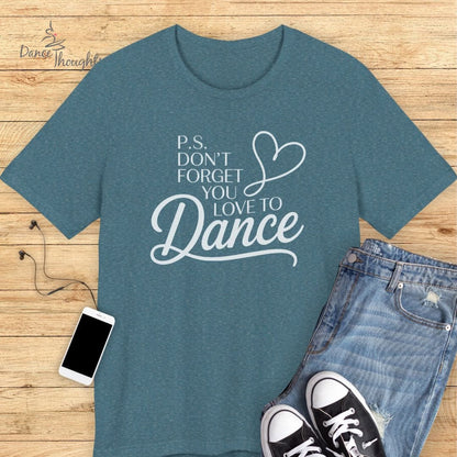 P.S. You Love To Dance T-shirt-T-Shirt-Dance Thoughts