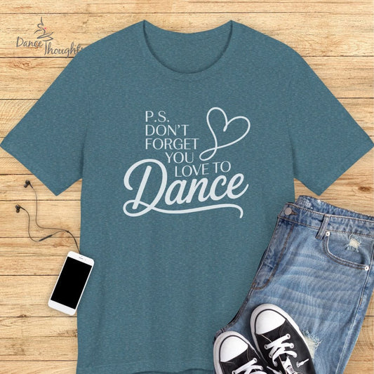 P.S. You Love To Dance T-shirt-T-Shirt-Dance Thoughts