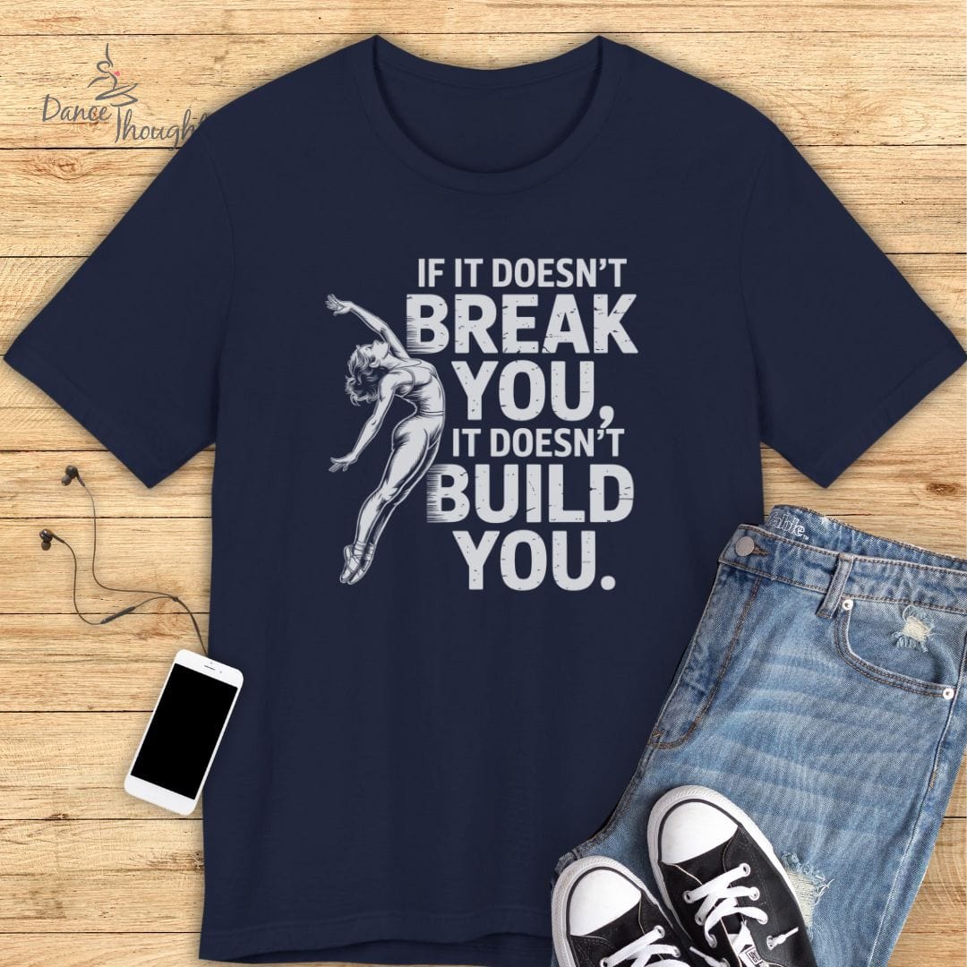 If It Doesn't Break You T-shirt-T-Shirt-Dance Thoughts