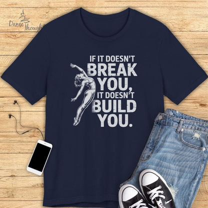 If It Doesn't Break You T-shirt-T-Shirt-Dance Thoughts