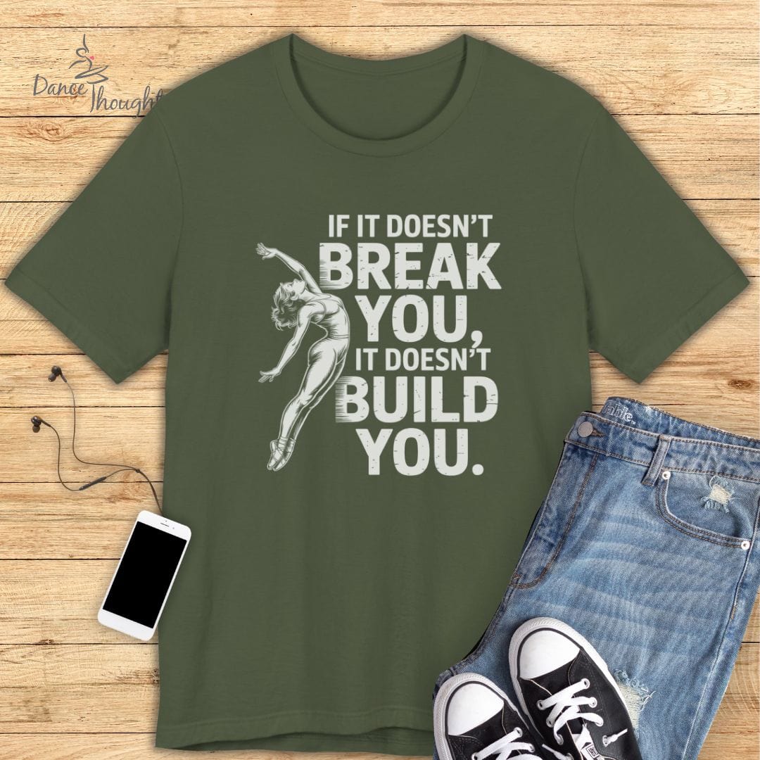 If It Doesn't Break You T-shirt-T-Shirt-Dance Thoughts