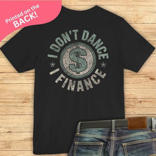 I Don't Dance, I Finance BACK PRINT T-shirt