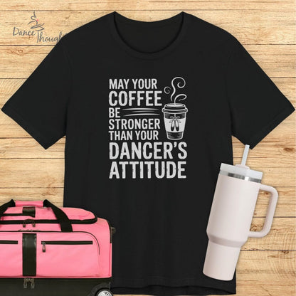 Coffee Stronger Than Attitude T-shirt