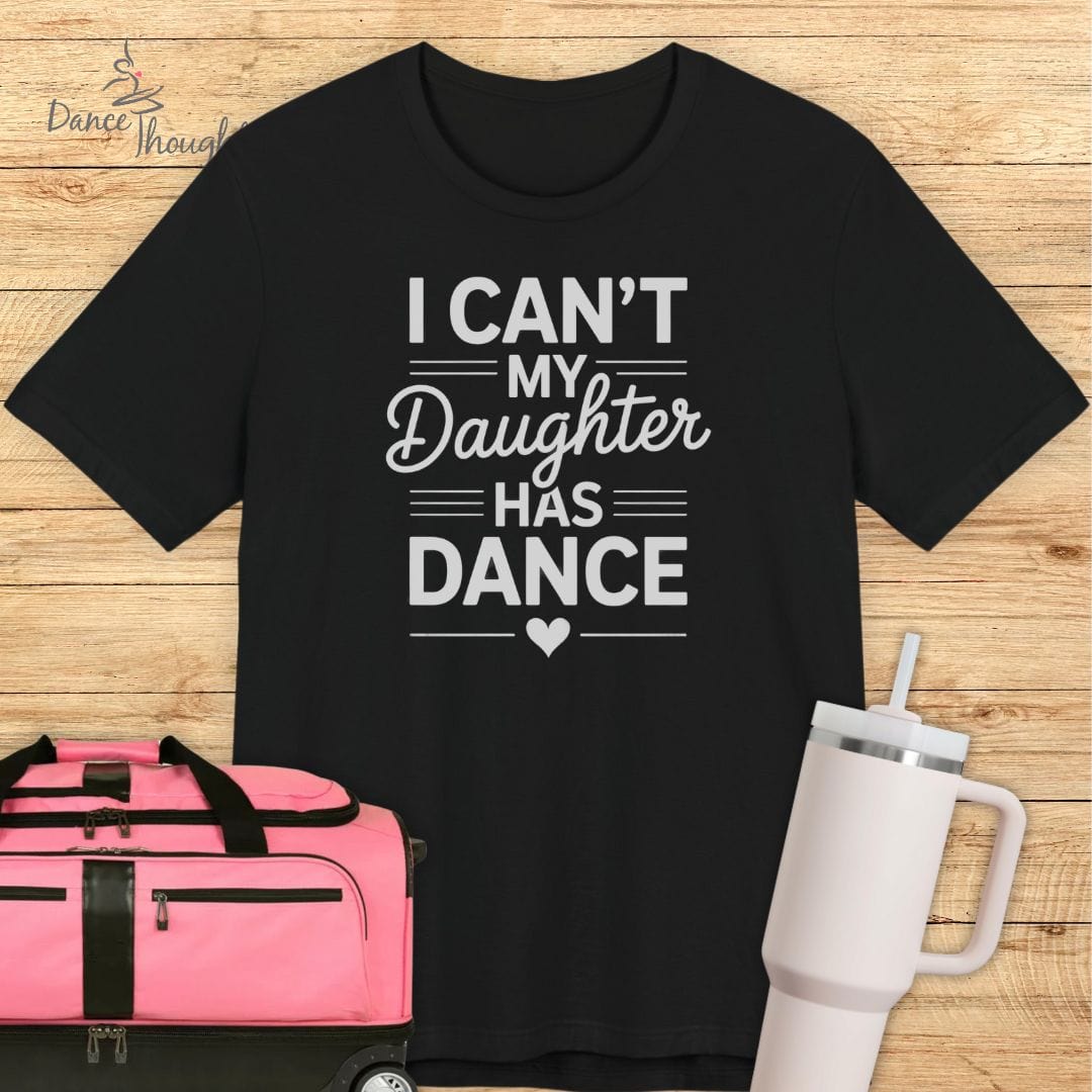My Daughter Has Dance T-shirt