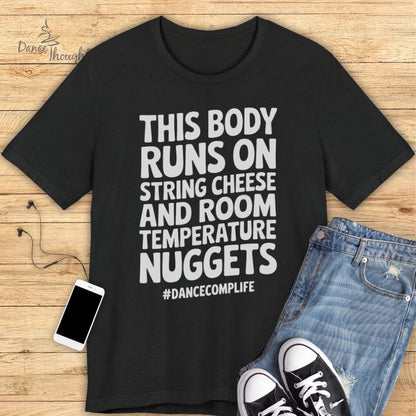 This Body Runs On String Cheese T-shirt
