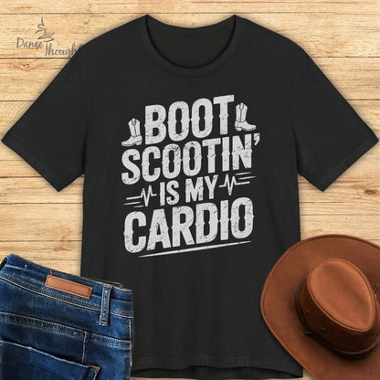 Boot Scootin' Is My Cardio T-shirt