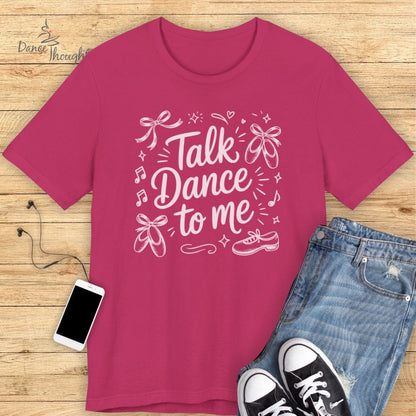 Talk Dance To Me T-shirt