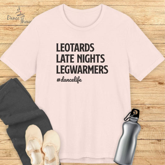 Leotards, Late Nights, Legwarmers T-shirt