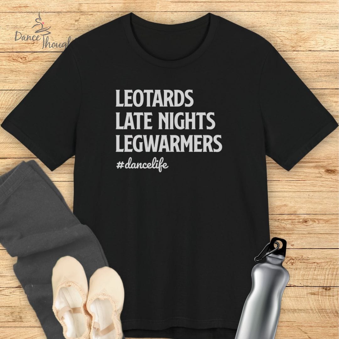Leotards, Late Nights, Legwarmers T-shirt