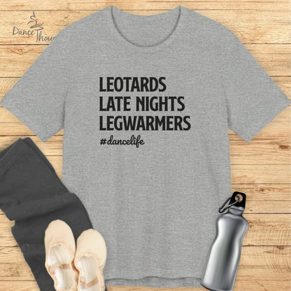 Leotards, Late Nights, Legwarmers T-shirt