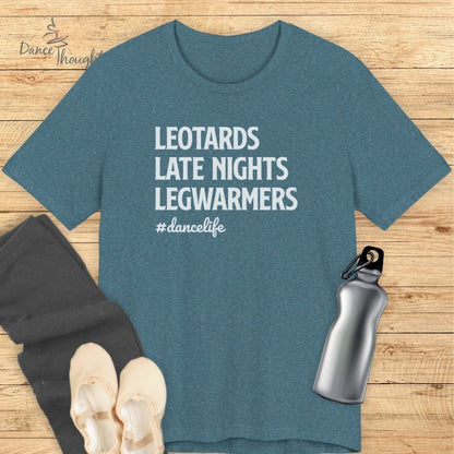 Leotards, Late Nights, Legwarmers T-shirt