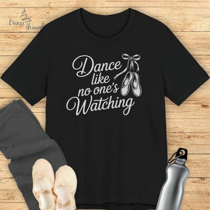 Dance Like No One's Watching T-shirt