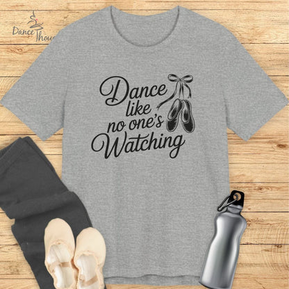 Dance Like No One's Watching T-shirt