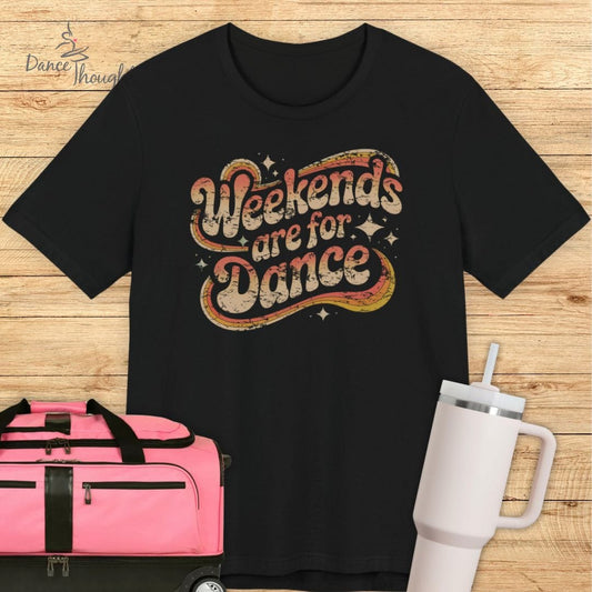 Weekends Are For Dance T-shirt