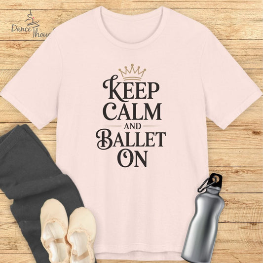Keep Calm and Ballet On T-shirt