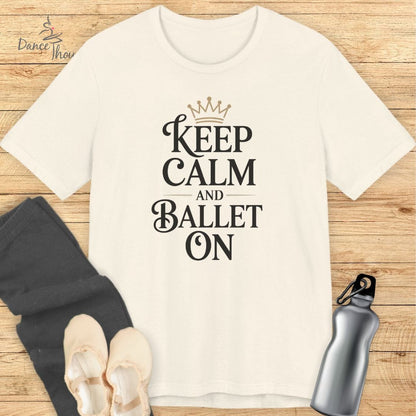 Keep Calm and Ballet On T-shirt