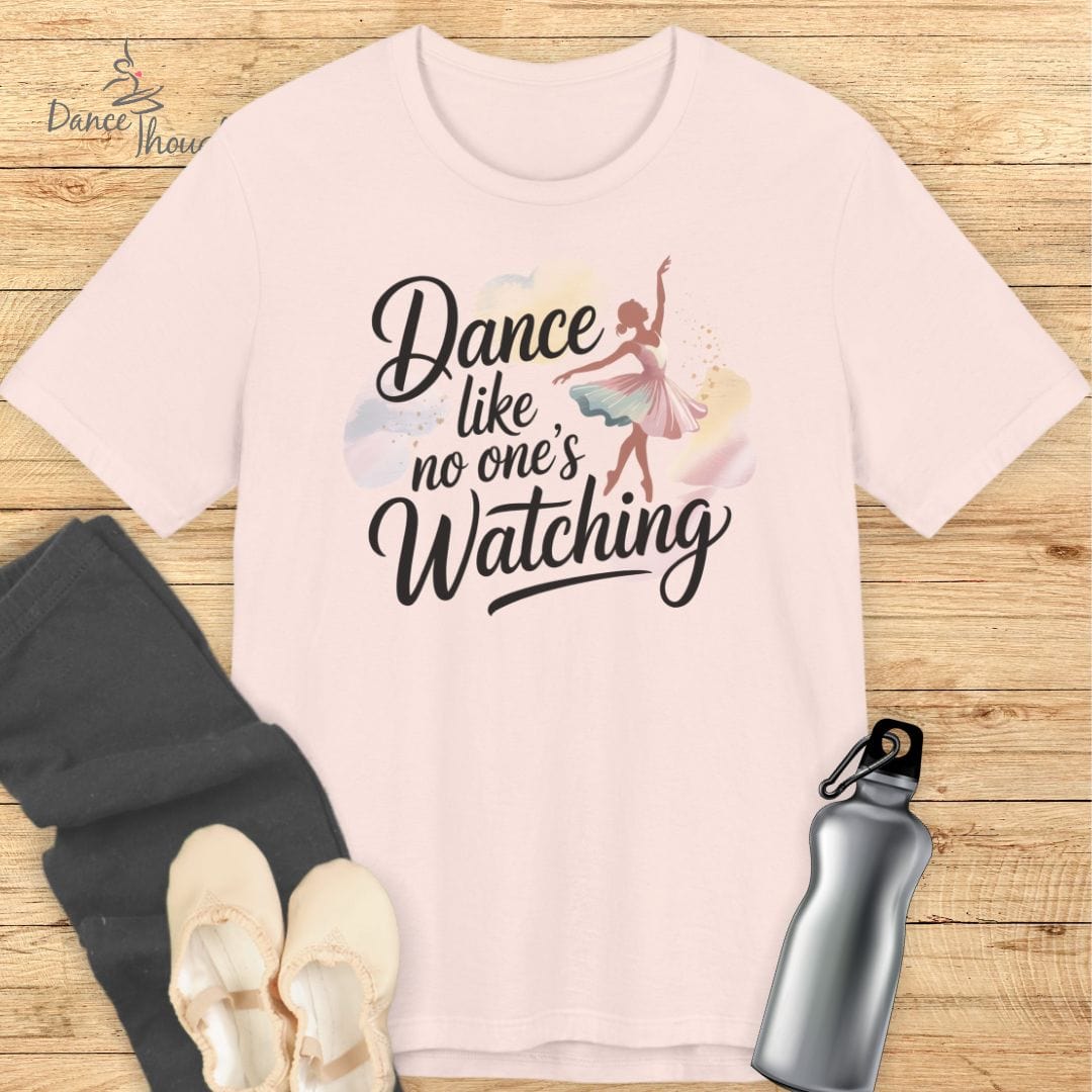 Dance Like No One's Watching T-shirt