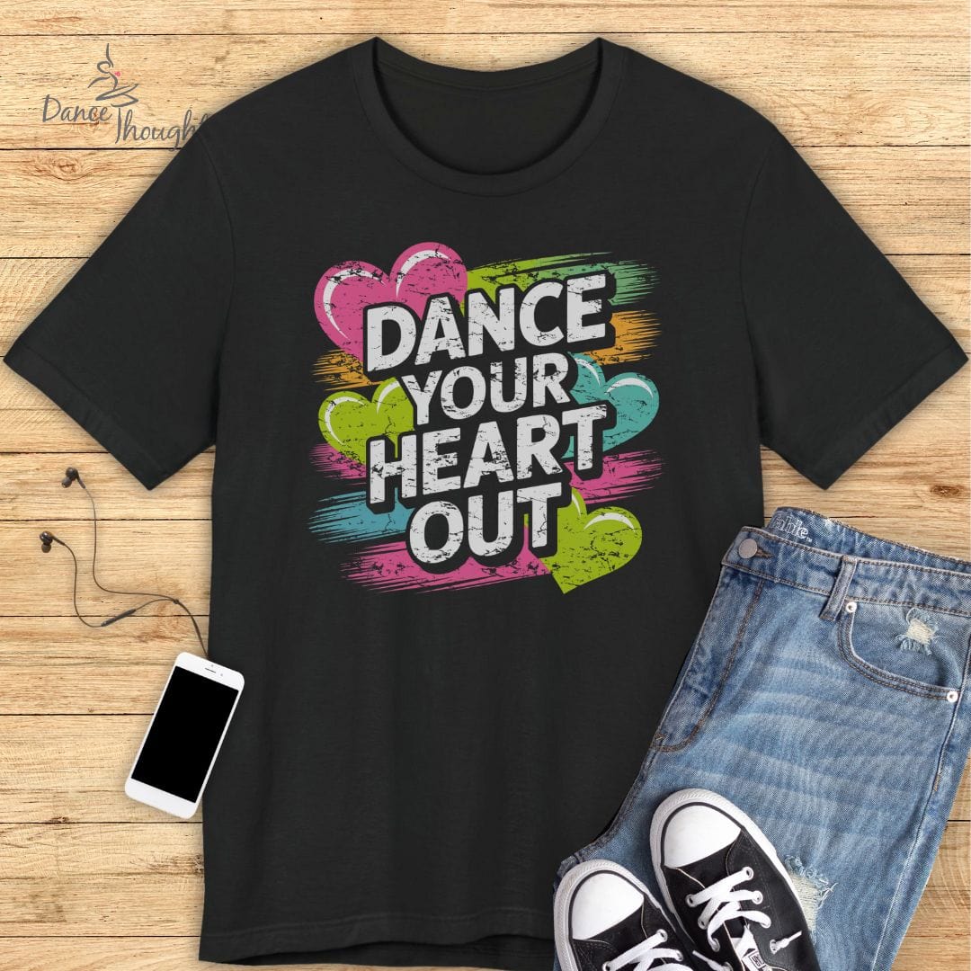 Dance Your Heart Out T-shirt