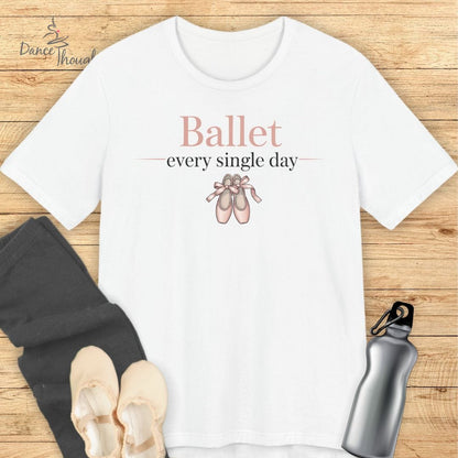 Ballet Every Single Day T-shirt