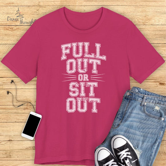 Full Out Or Sit Out T-shirt