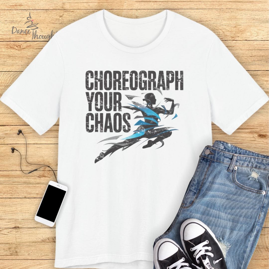 Choreograph Your Chaos T-shirt