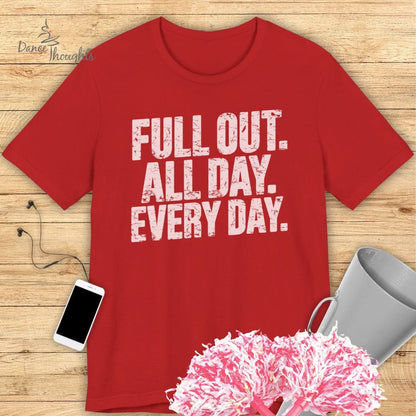 Full Out, All Day T-shirt