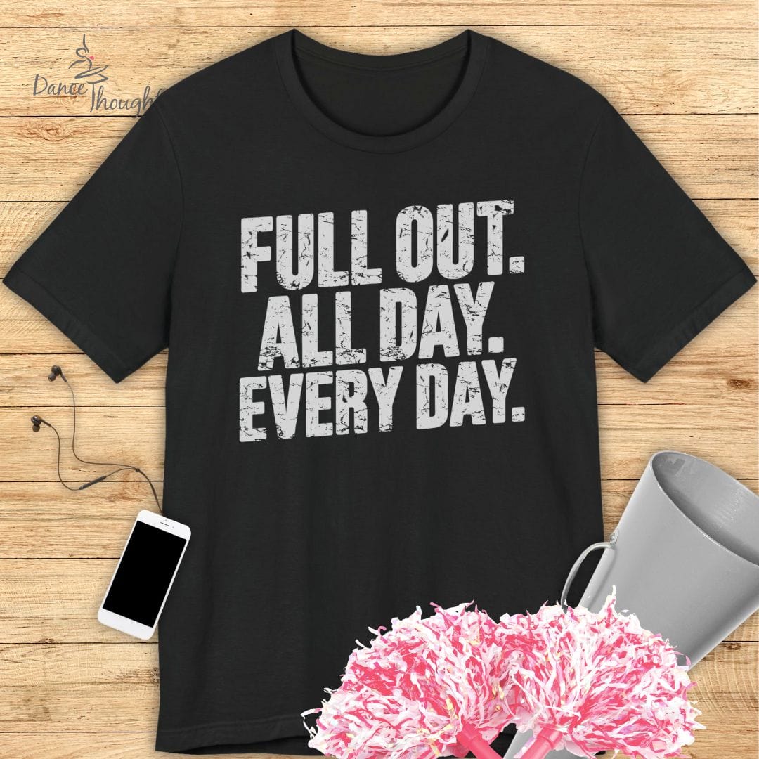 Full Out, All Day T-shirt