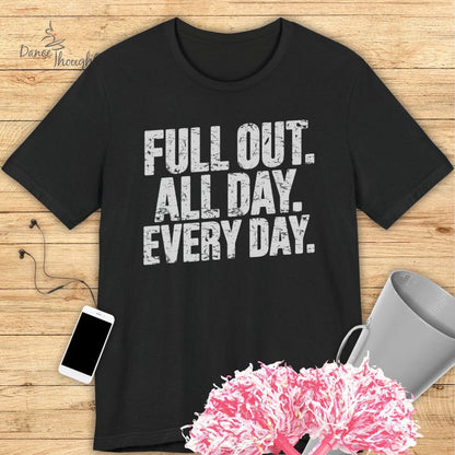 Full Out, All Day T-shirt