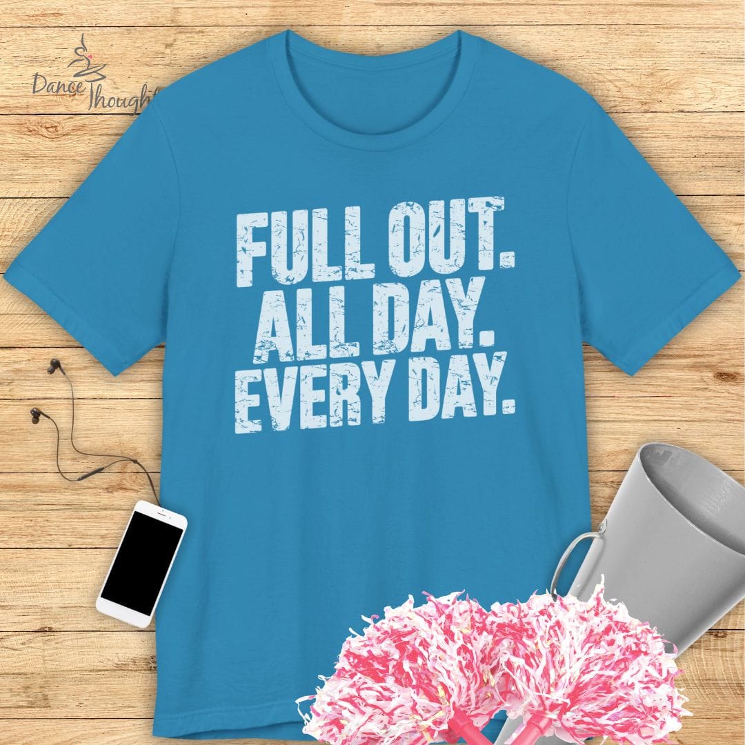 Full Out, All Day T-shirt