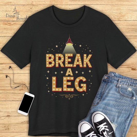 Break A Leg T-shirt