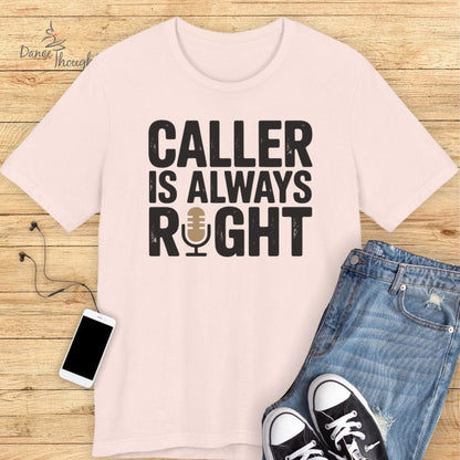 Caller Is Always Right T-shirt