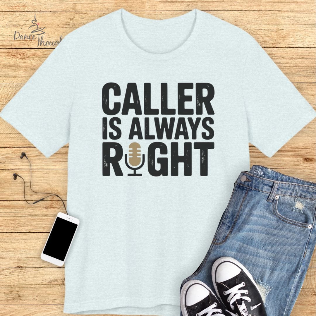 Caller Is Always Right T-shirt