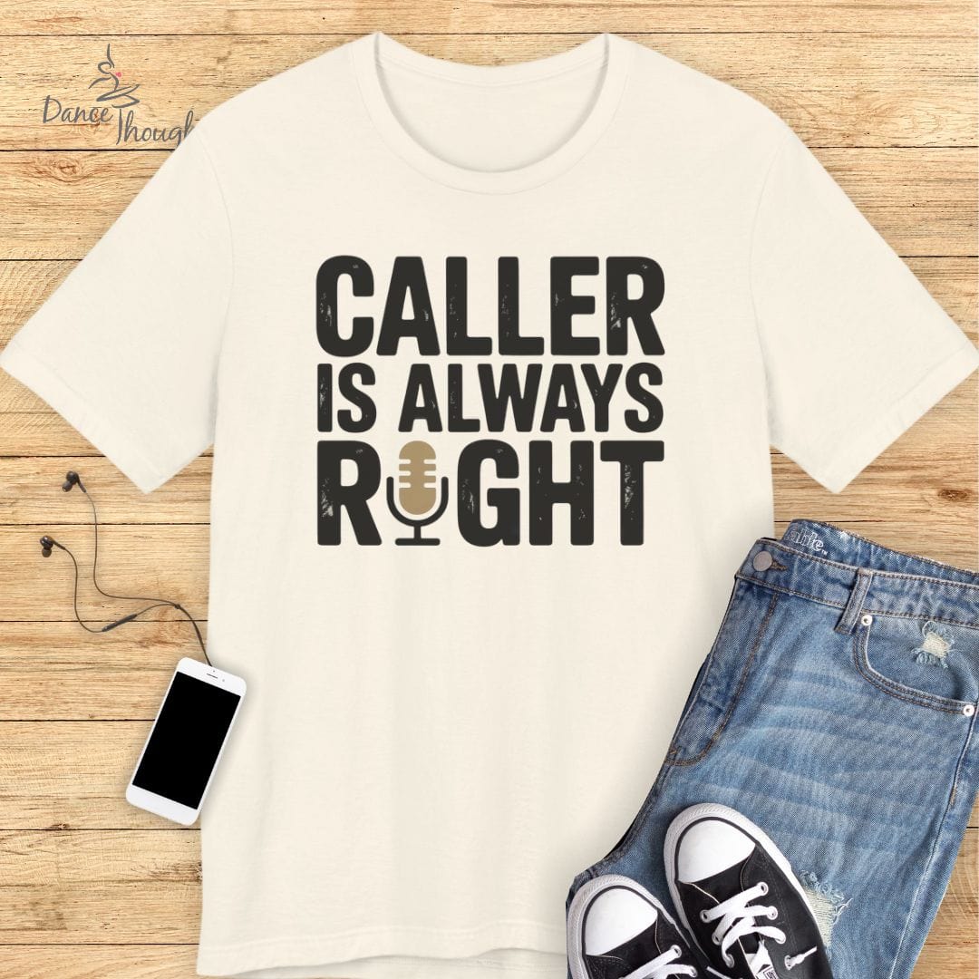 Caller Is Always Right T-shirt