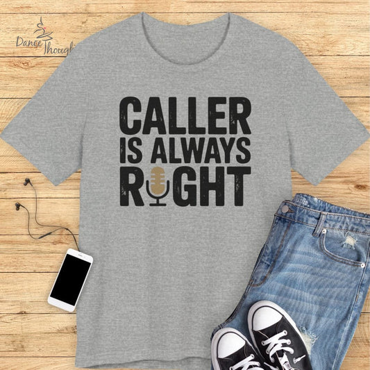 Caller Is Always Right T-shirt