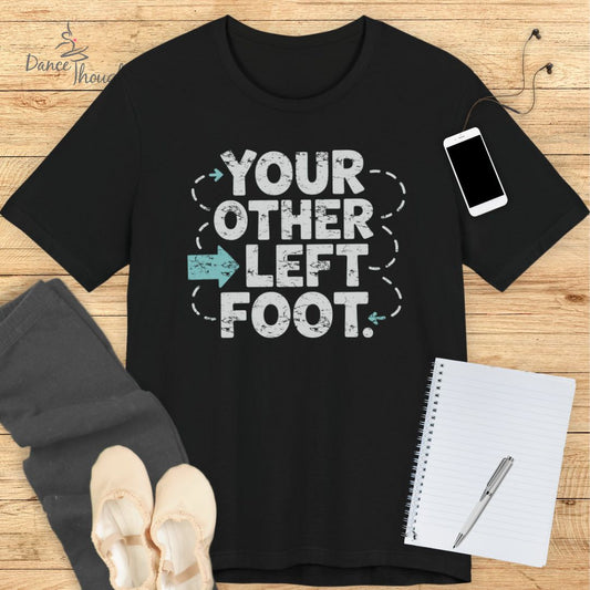 You Other Left Foot T-shirt