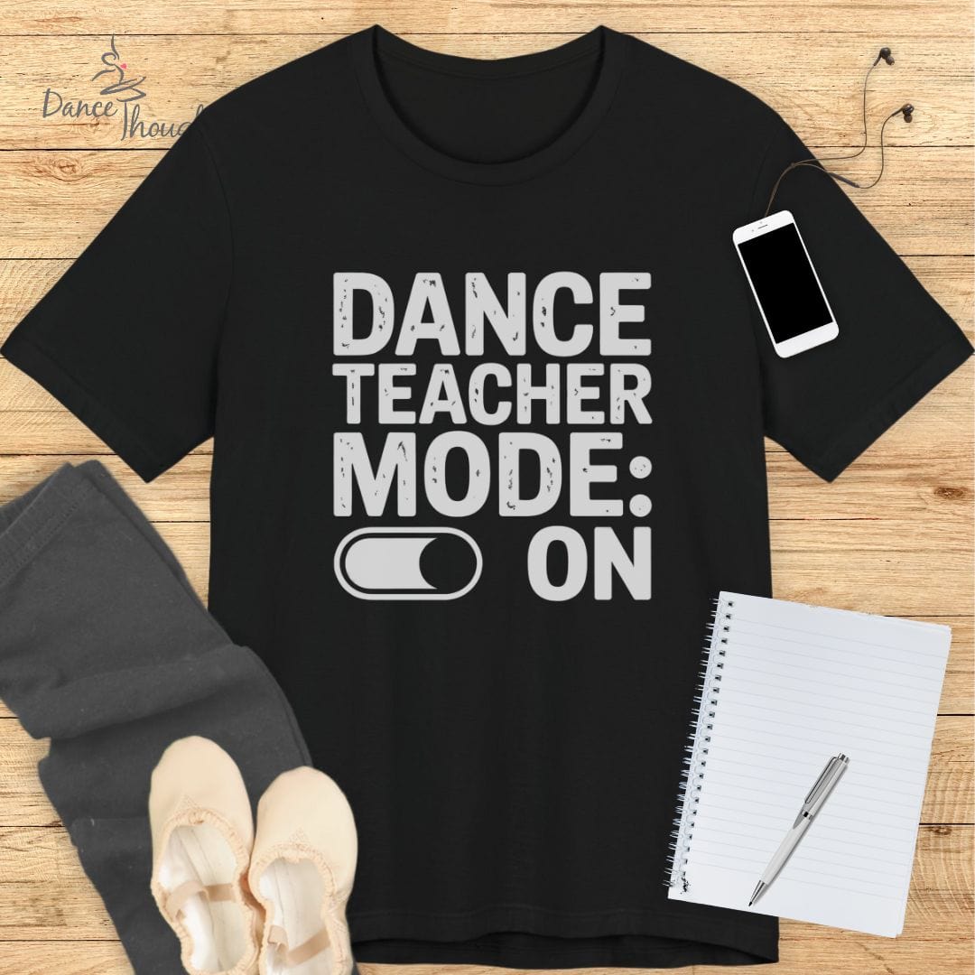 Dance Teacher Mode T-shirt