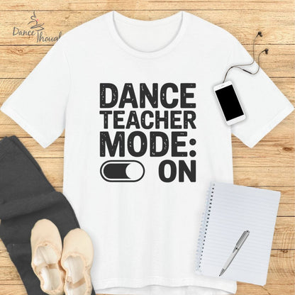 Dance Teacher Mode T-shirt