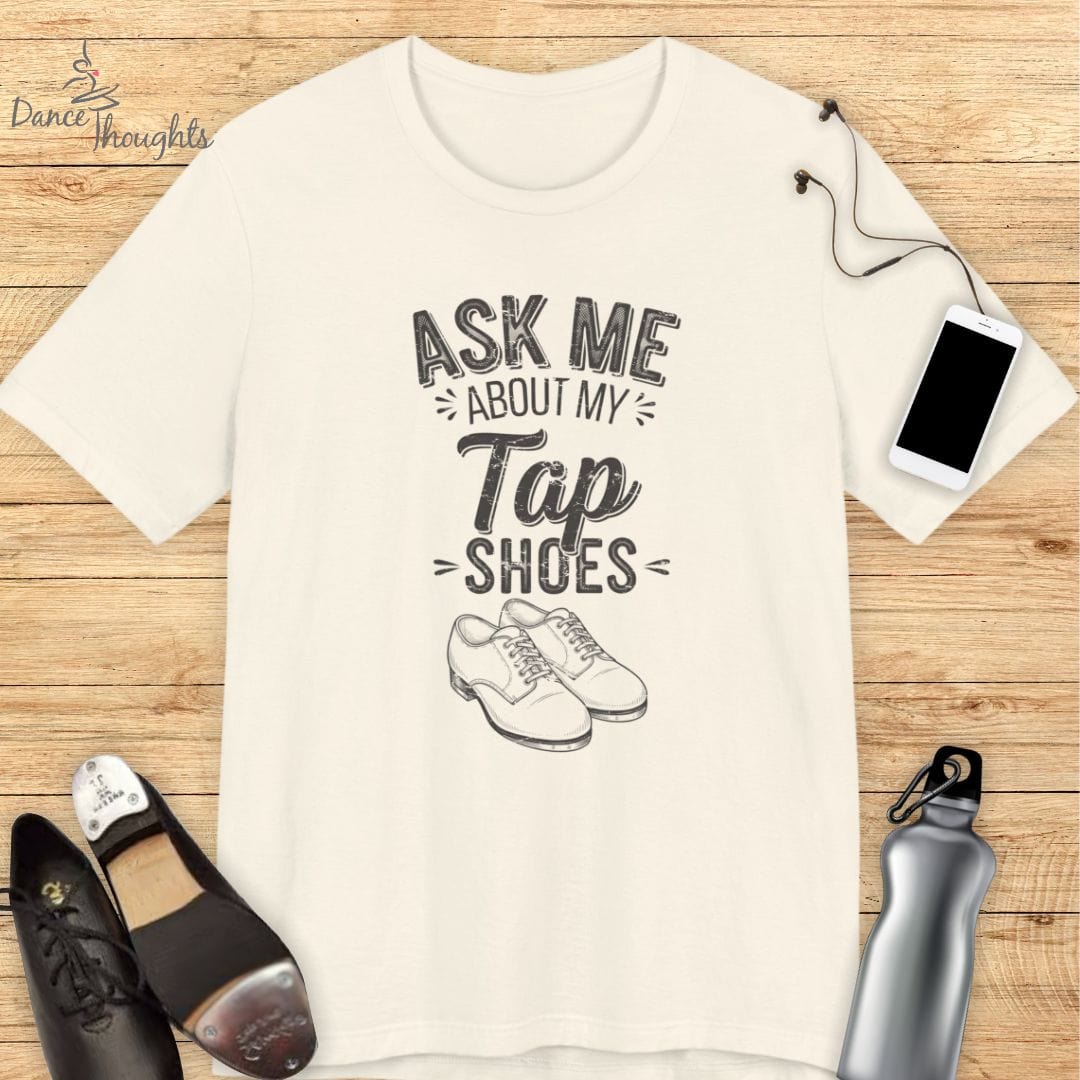 Ask Me About My Tap Shoes T-shirt