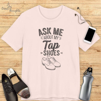 Ask Me About My Tap Shoes T-shirt