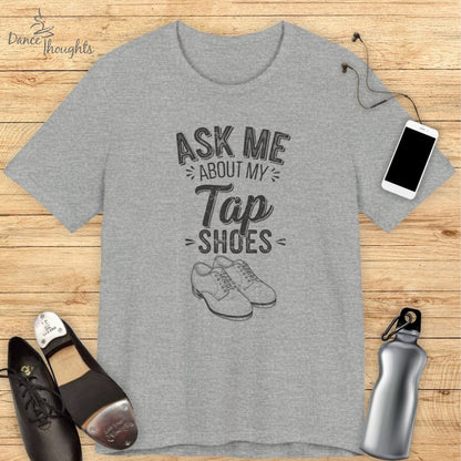 Ask Me About My Tap Shoes T-shirt