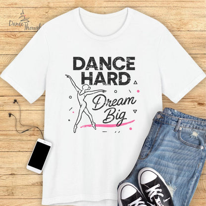 Dance Hard, Dream Big T-shirt