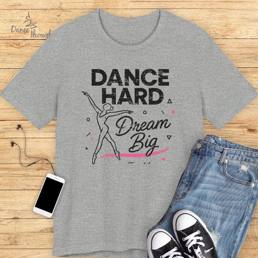Dance Hard, Dream Big T-shirt