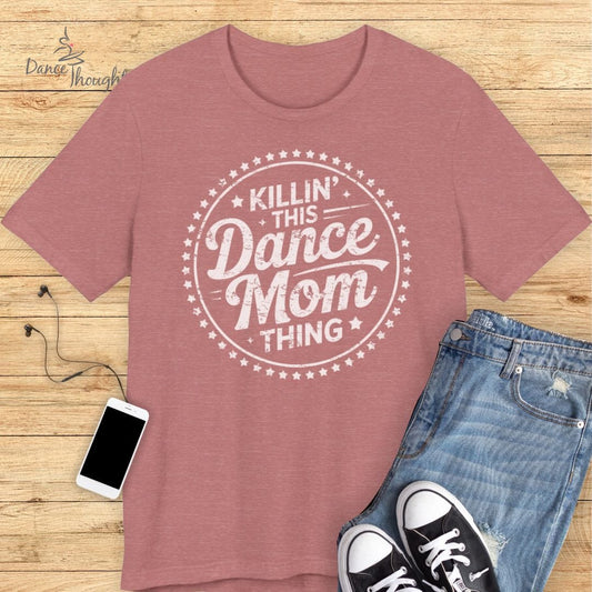 Killin' Dance Mom Thing T-shirt
