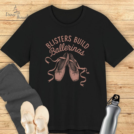 Blisters Build Ballerinas T-Shirt
