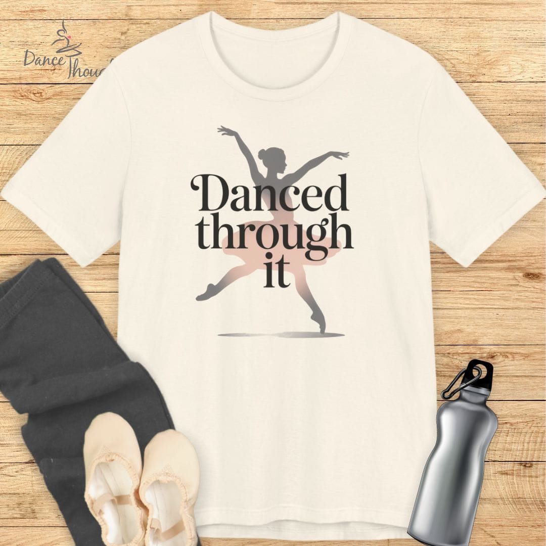 Danced Through It T-Shirt