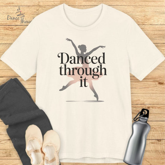 Danced Through It T-Shirt