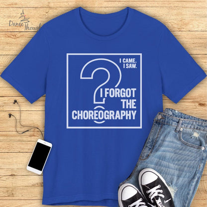 Forgot The Choreo T-Shirt