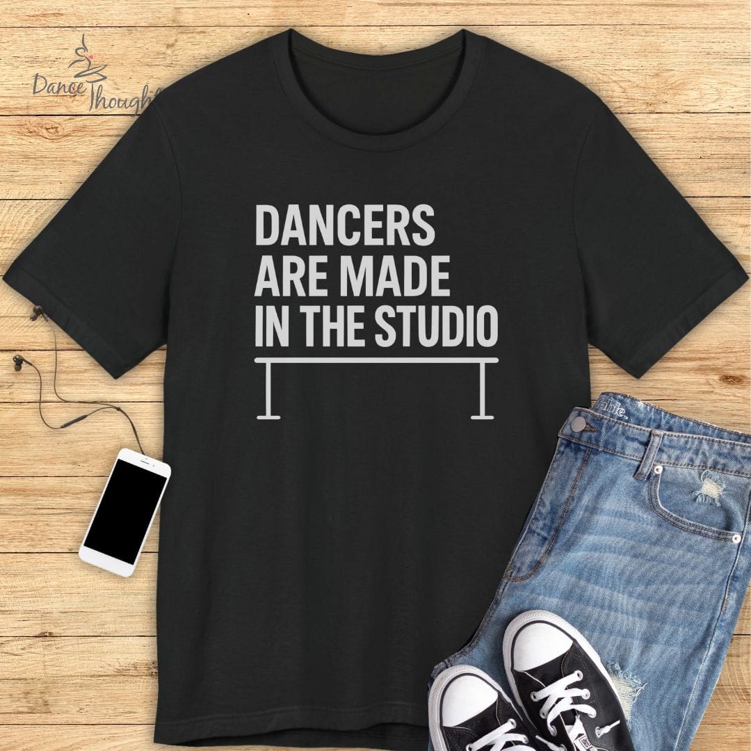 Dancers Are Made T-Shirt